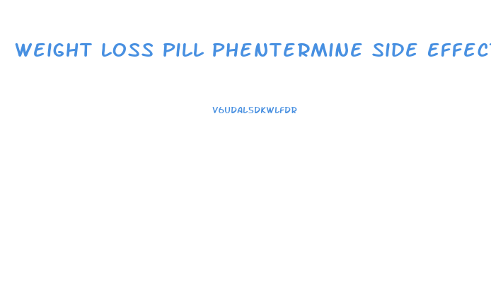 Weight Loss Pill Phentermine Side Effects