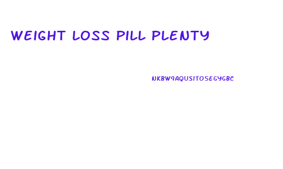 Weight Loss Pill Plenty