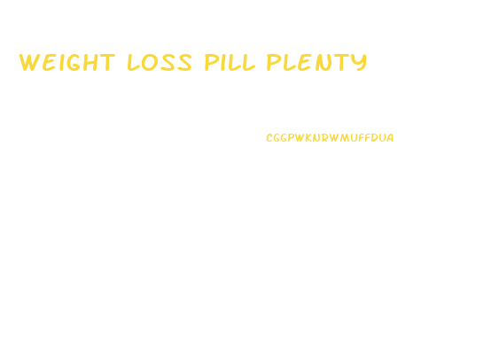 Weight Loss Pill Plenty