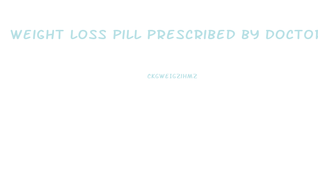 Weight Loss Pill Prescribed By Doctor