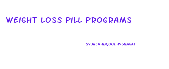 Weight Loss Pill Programs