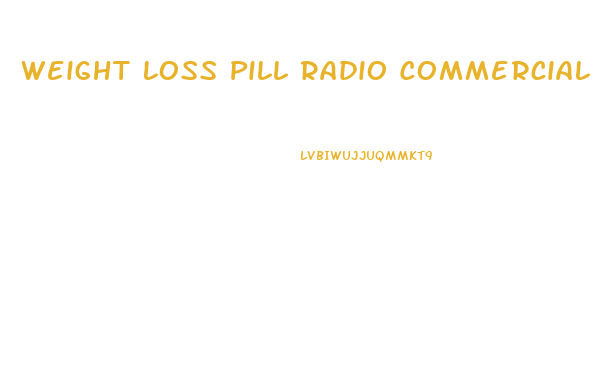 Weight Loss Pill Radio Commercial