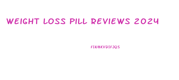 Weight Loss Pill Reviews 2024