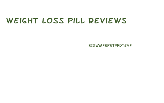 Weight Loss Pill Reviews