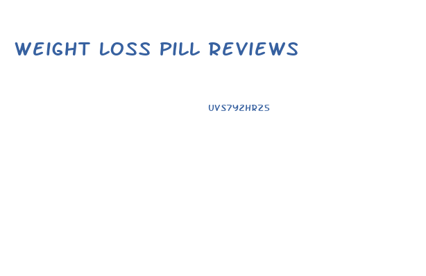 Weight Loss Pill Reviews