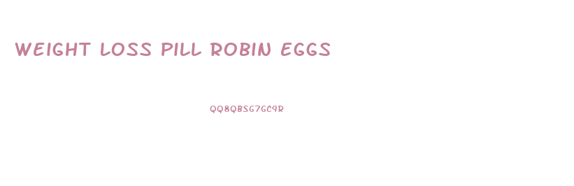 Weight Loss Pill Robin Eggs