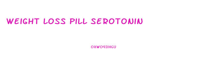 Weight Loss Pill Serotonin