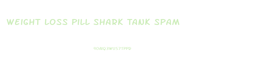 Weight Loss Pill Shark Tank Spam