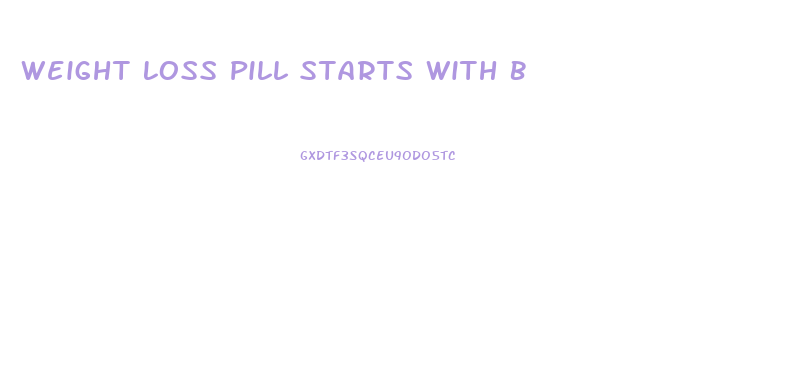 Weight Loss Pill Starts With B