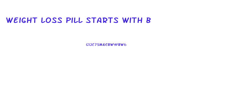 Weight Loss Pill Starts With B
