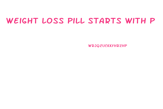 Weight Loss Pill Starts With P