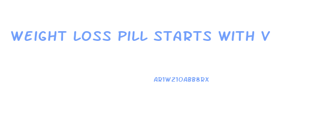 Weight Loss Pill Starts With V