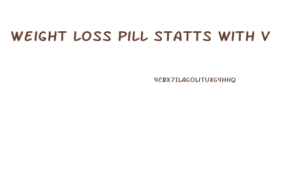 Weight Loss Pill Statts With V