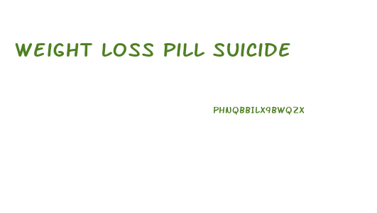 Weight Loss Pill Suicide