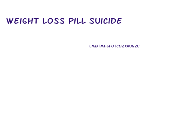 Weight Loss Pill Suicide