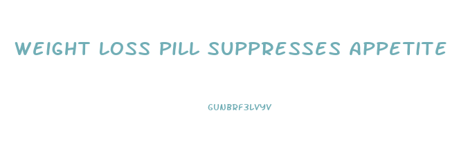 Weight Loss Pill Suppresses Appetite