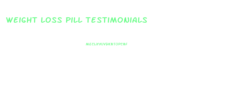 Weight Loss Pill Testimonials