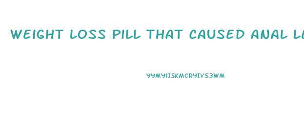 Weight Loss Pill That Caused Anal Leakage