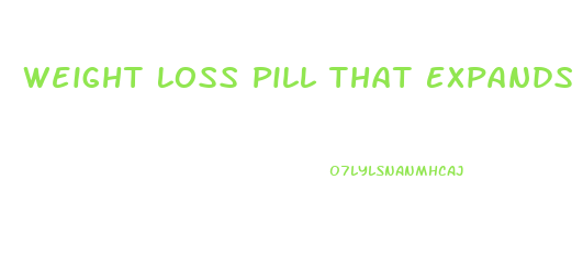 Weight Loss Pill That Expands In Stomach