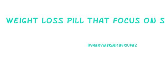 Weight Loss Pill That Focus On Stomach