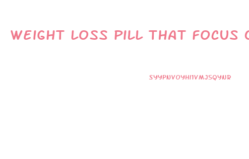 Weight Loss Pill That Focus On Stomach