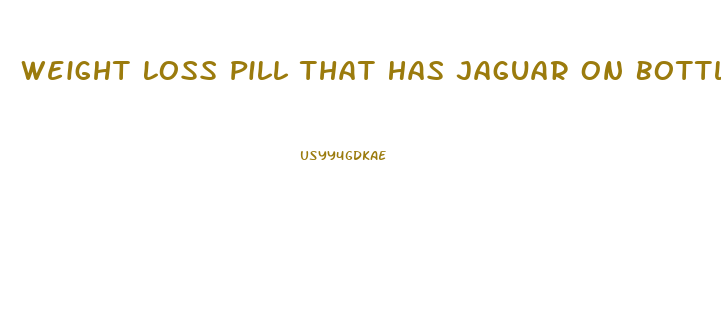 Weight Loss Pill That Has Jaguar On Bottle