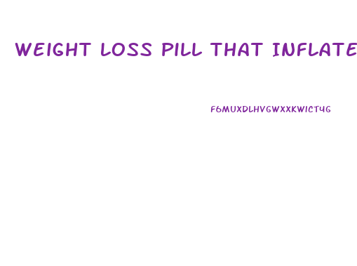 Weight Loss Pill That Inflates In Your Stomach