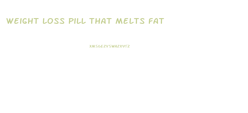 Weight Loss Pill That Melts Fat
