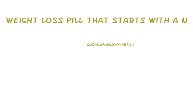 Weight Loss Pill That Starts With A N