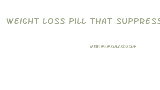 Weight Loss Pill That Suppresses Appetite