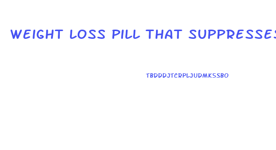 Weight Loss Pill That Suppresses Appetite