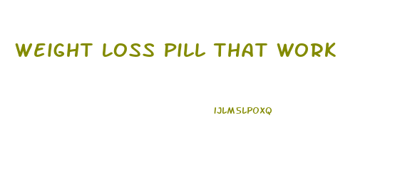 Weight Loss Pill That Work