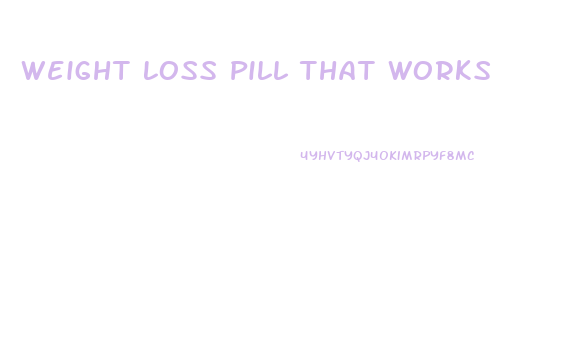 Weight Loss Pill That Works