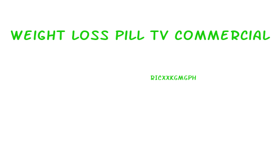 Weight Loss Pill Tv Commercial