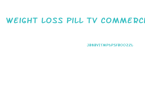 Weight Loss Pill Tv Commercial
