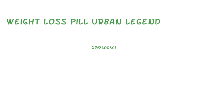 Weight Loss Pill Urban Legend