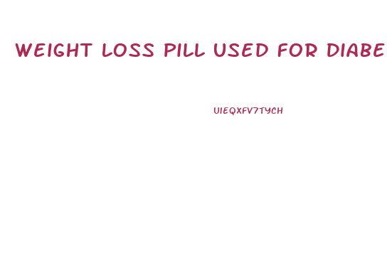 Weight Loss Pill Used For Diabetes