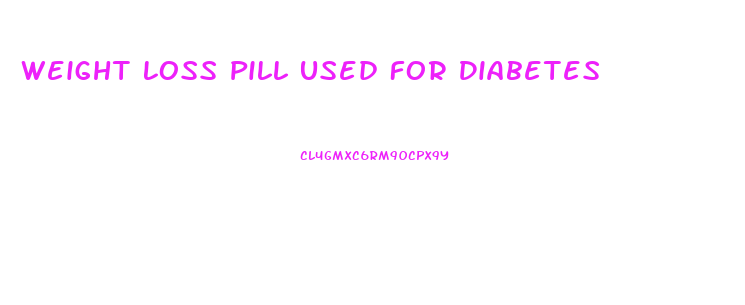 Weight Loss Pill Used For Diabetes