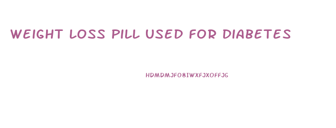 Weight Loss Pill Used For Diabetes