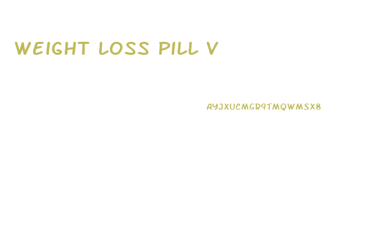 Weight Loss Pill V