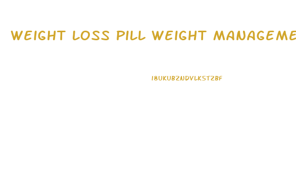 Weight Loss Pill Weight Management