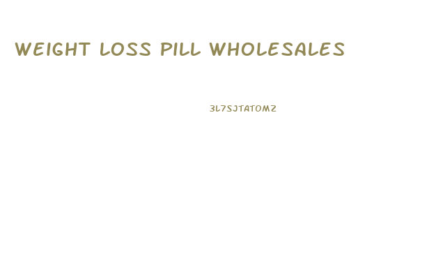 Weight Loss Pill Wholesales