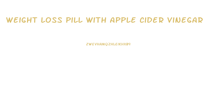 Weight Loss Pill With Apple Cider Vinegar