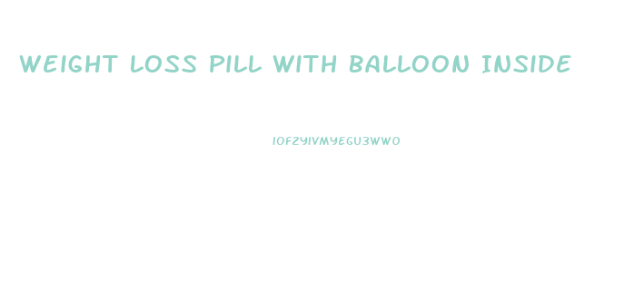 Weight Loss Pill With Balloon Inside