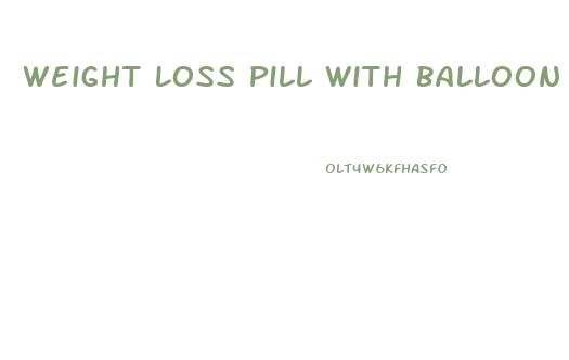 Weight Loss Pill With Balloon Inside