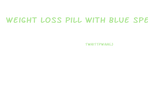 Weight Loss Pill With Blue Specks