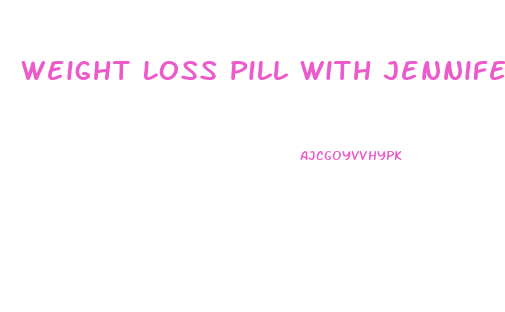 Weight Loss Pill With Jennifer Lopez