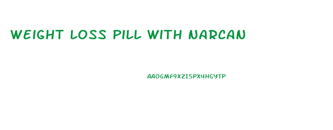 Weight Loss Pill With Narcan