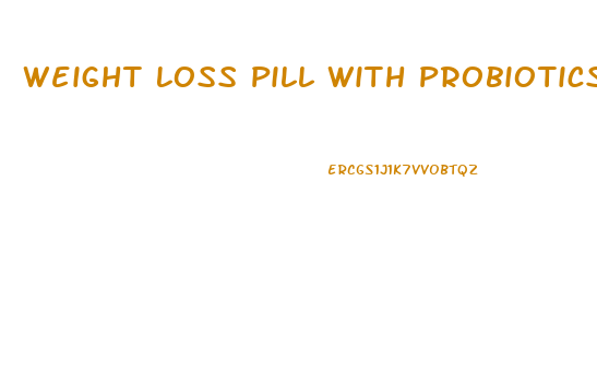 Weight Loss Pill With Probiotics