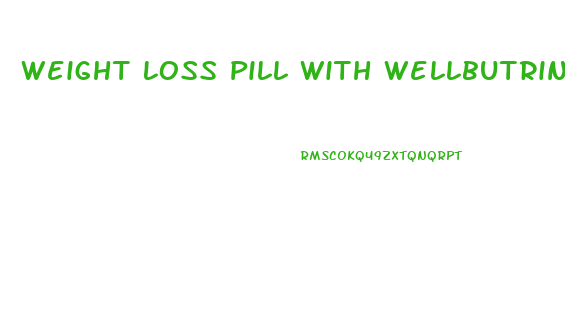 Weight Loss Pill With Wellbutrin